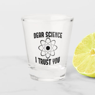 Dear Science I Trust You - Funny Physics Teacher   Shot Glass