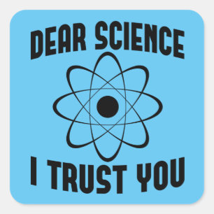 Dear Science I Trust You - Funny Physics Teacher Square Sticker