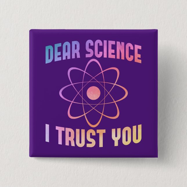 Dear Science I Trust You - Funny Science    Button (Front)