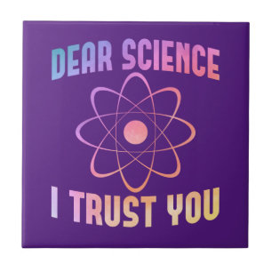 Dear Science I Trust You - Funny Science Ceramic Tile