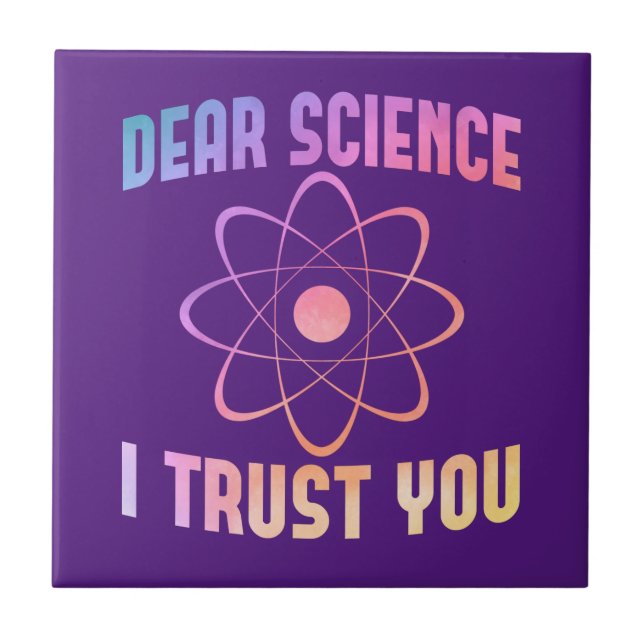 Dear Science I Trust You - Funny Science    Ceramic Tile (Front)