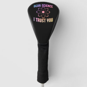 Dear Science I Trust You - Funny Science    Golf Head Cover