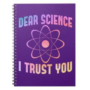 Dear Science I Trust You - Funny Science Notebook