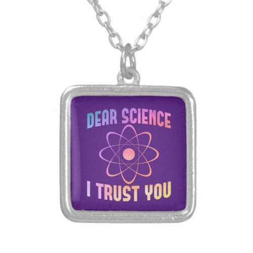 Dear Science I Trust You _ Funny Science   Silver Plated Necklace