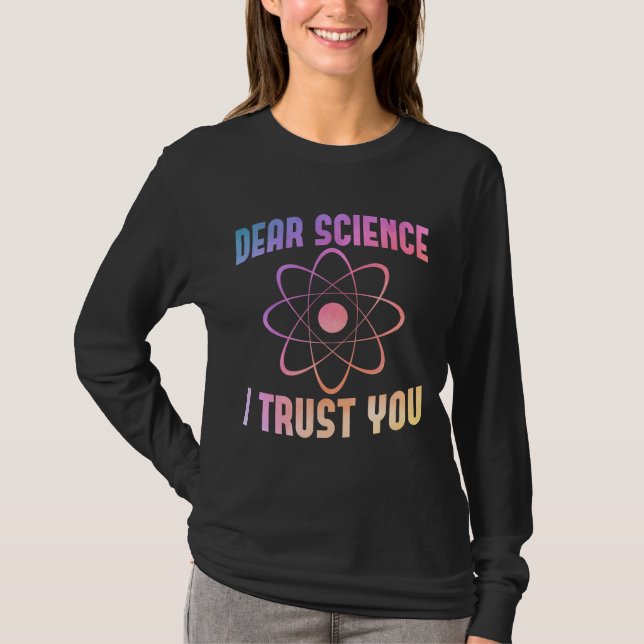 Dear Science I Trust You - Funny Science   T-Shirt (Front)