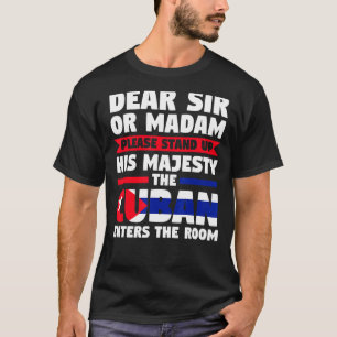 dear sir or madam stand up Cuban enters Cuba Cuban T-Shirt
