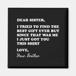 Dear Sister Quote Funny Sibling Humor Joke From Br Magnet