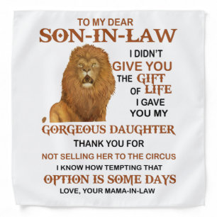 Dear Son-In-Law I Didn't Give You The Gift Of Life Bandana