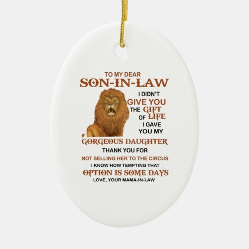 Dear Son_In_Law I Didnt Give You The Gift Of Life Ceramic Ornament