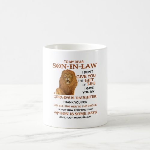 Dear Son_In_Law I Didnt Give You The Gift Of Life Coffee Mug