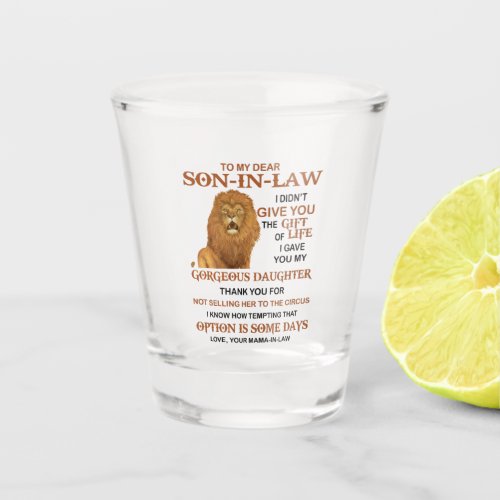 Dear Son_In_Law I Didnt Give You The Gift Of Life Shot Glass