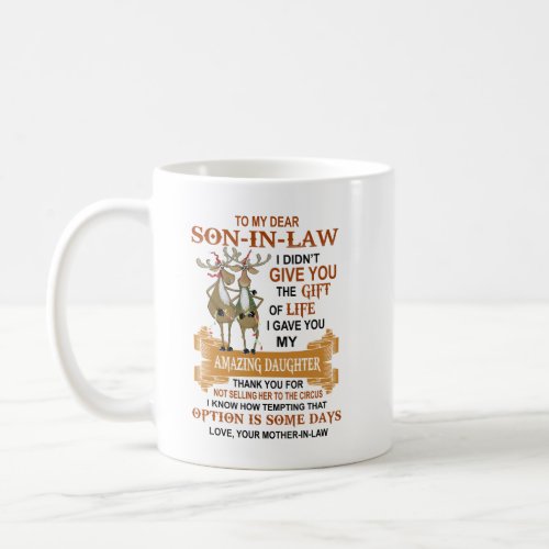 Dear Son_In_Law I Gave You My Amazing Daughter Coffee Mug