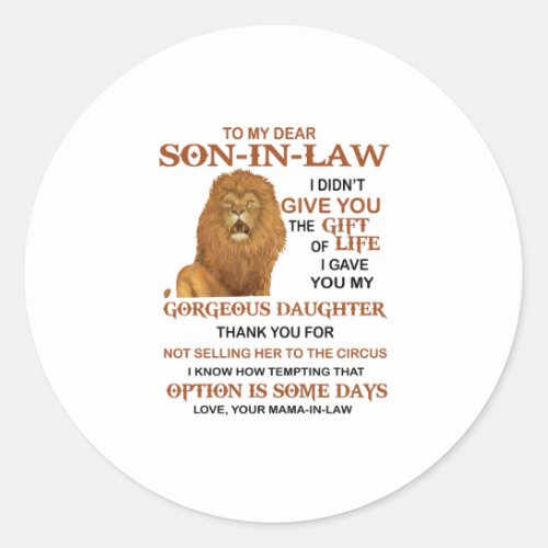 Dear Son_In_Law I Gave You My Gorgeous Daughter Classic Round Sticker