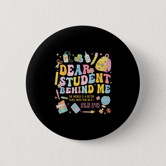 Dear Student Behind Me Back To School Teacher Appr Button (Front)