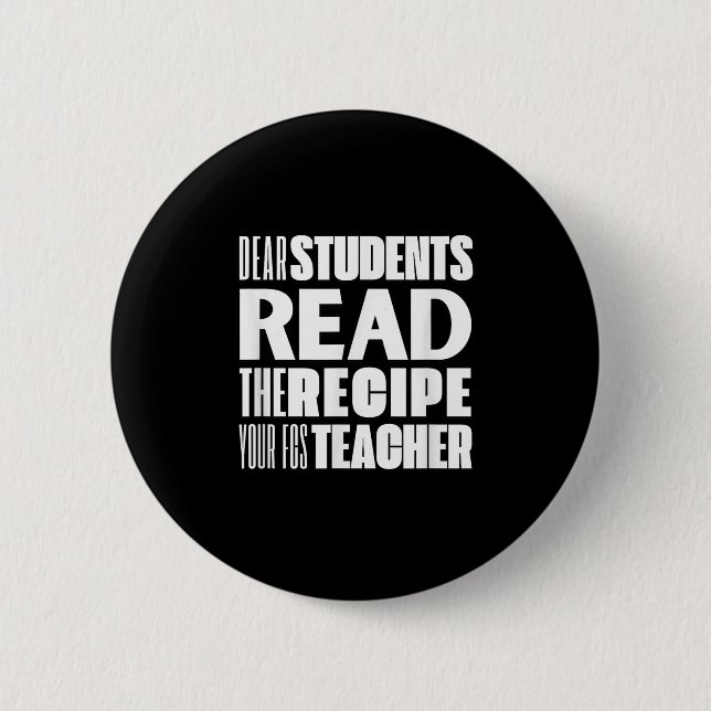 Dear Students, Read The Recipe Your Fcs Teacher  Button (Front)