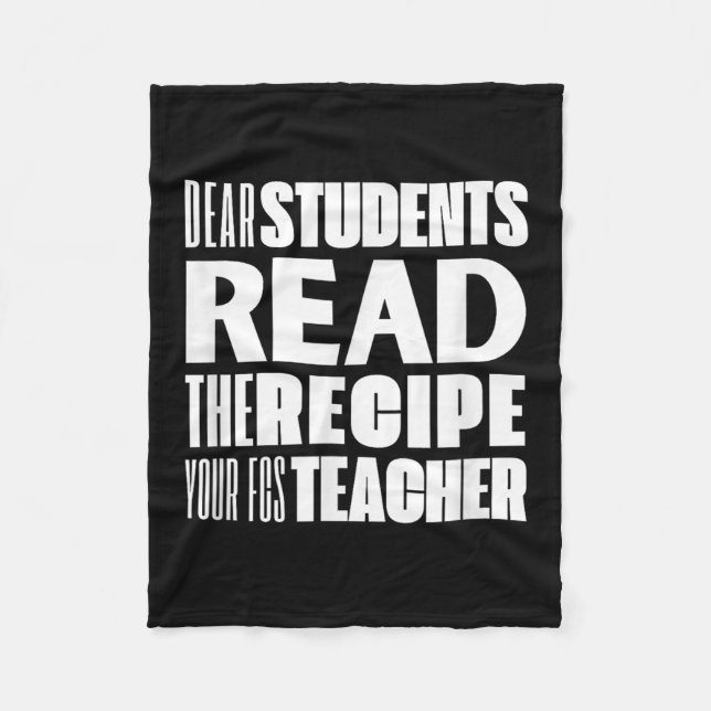 Dear Students, Read The Recipe Your Fcs Teacher  Fleece Blanket (Front)