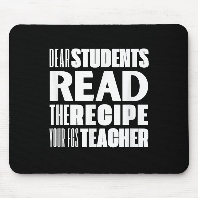Dear Students, Read The Recipe Your Fcs Teacher  Mouse Pad (Front)