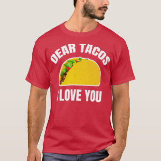 Dear Tacos I Love You T-Shirt