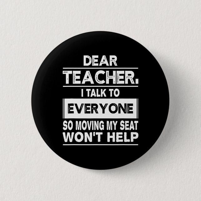 Dear teacher i talk to everyone Fun back to school Button (Front)