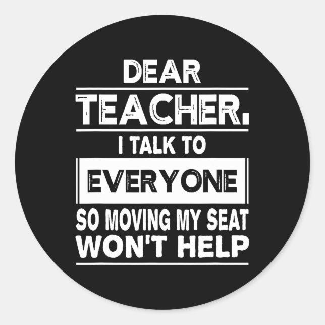 Dear teacher i talk to everyone Fun back to school Classic Round Sticker (Front)
