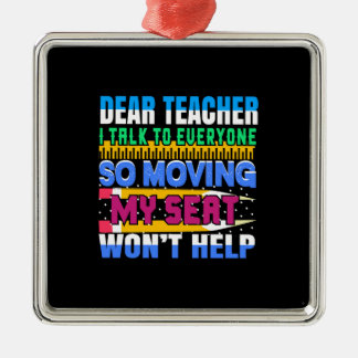 Dear Teacher I Talk To Everyone Metal Ornament