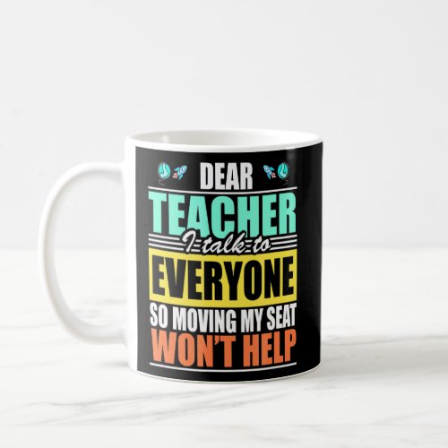 Dear Teacher I Talk To Everyone Moving My Seat Won Coffee Mug