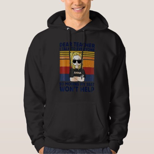 Dear Teacher I Talk To Everyone Moving Seat Wont H Hoodie