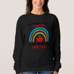 Dear Teacher I Talk To Everyone Moving Seat Wont H Sweatshirt