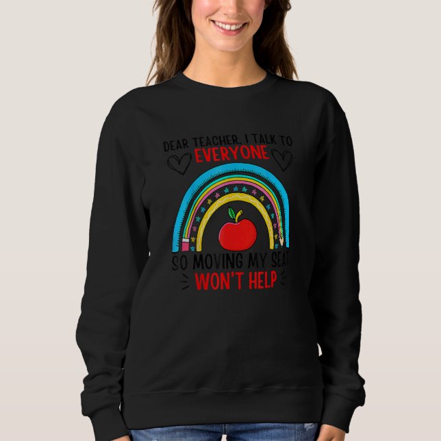 Dear Teacher I Talk To Everyone Moving Seat Wont H Sweatshirt (Front)