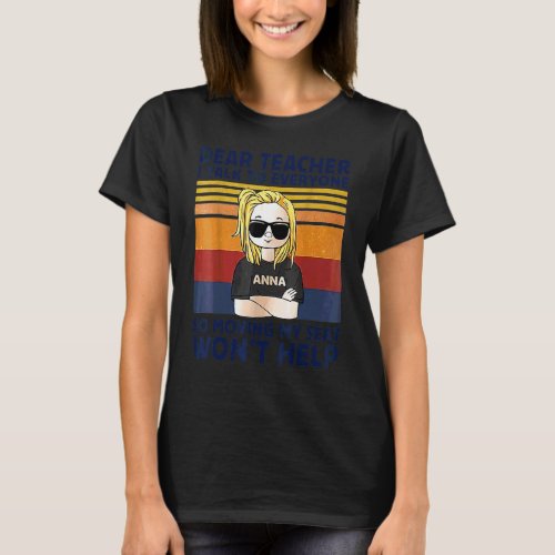 Dear Teacher I Talk To Everyone Moving Seat Wont H T-Shirt
