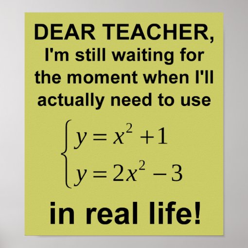 Dear Teacher Real Life Math Funny Poster | Zazzle