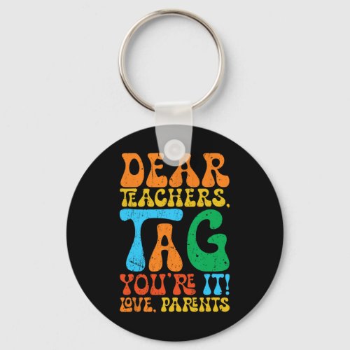Dear Teachers Tag Youre It Love Parents Back To S Keychain