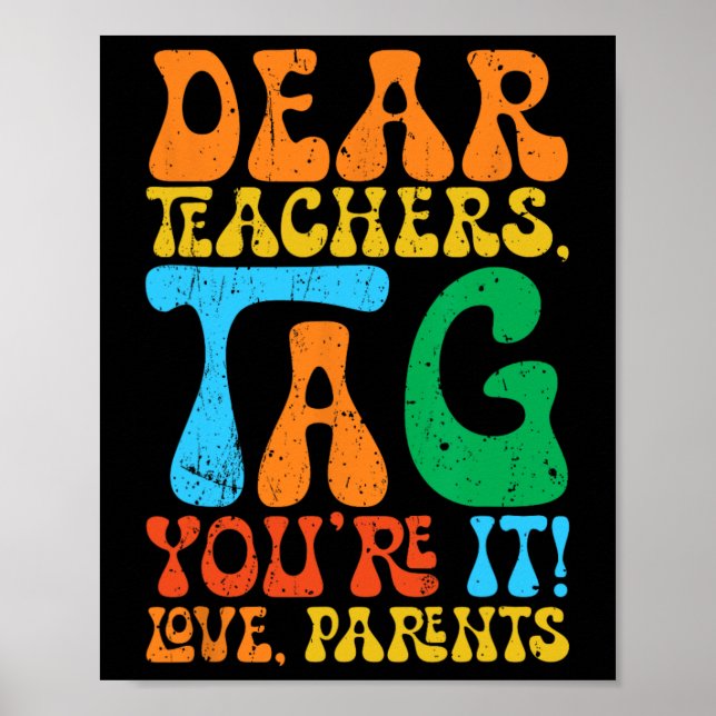 Dear Teachers Tag You're It Love Parents Back To S Poster (Front)