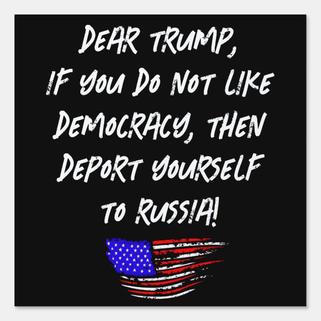 Dear Trump | Deport Yourself to Russia Sign (Front)