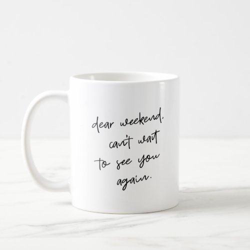 Dear Weekend Cute Office Quote Black White Mug
