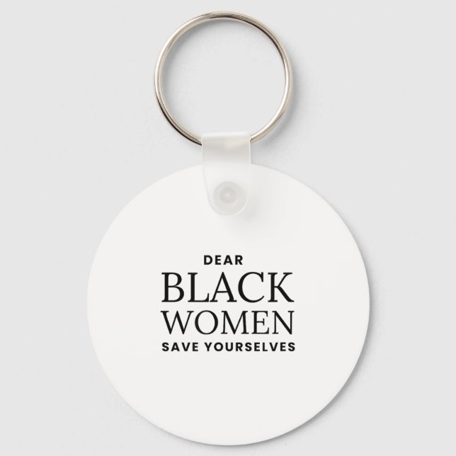 Dear Women Save Yourselves Motivation Quote  Keychain (Front)