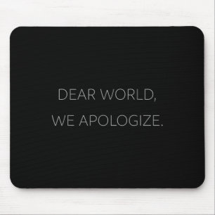Dear World, We Apologize Gray Text Anti-trump T Mouse Pad