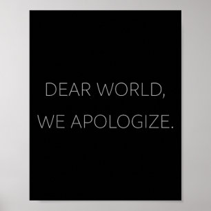 Dear World, We Apologize Gray Text Anti-trump T Poster