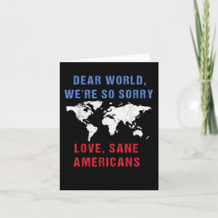 Dear World We Are So Sorry For Americans Card