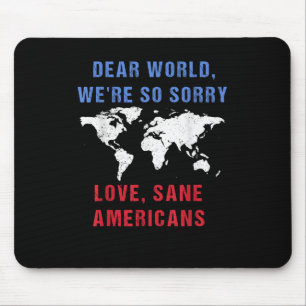 Dear World We Are So Sorry For Americans Mouse Pad