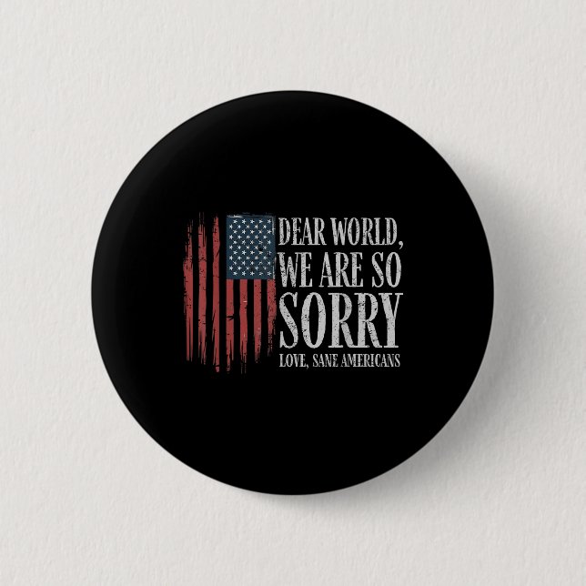 Dear World We Are So Sorry Love Sane Americans Men Button (Front)