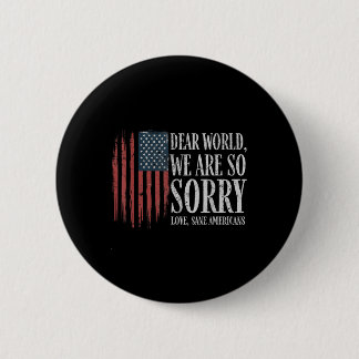 Dear World We Are So Sorry Love Sane Americans Men Button