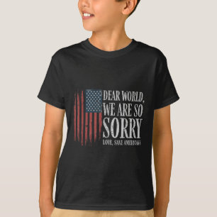 Dear World We Are So Sorry Love Sane Americans Men T-Shirt