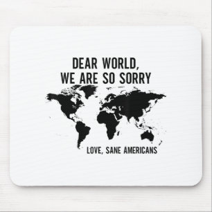 Dear World We Are So Sorry Love Sane Americans  Mouse Pad
