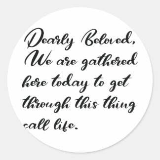 Dearly Beloved Stickers, We Are Gathered Here Classic Round Sticker