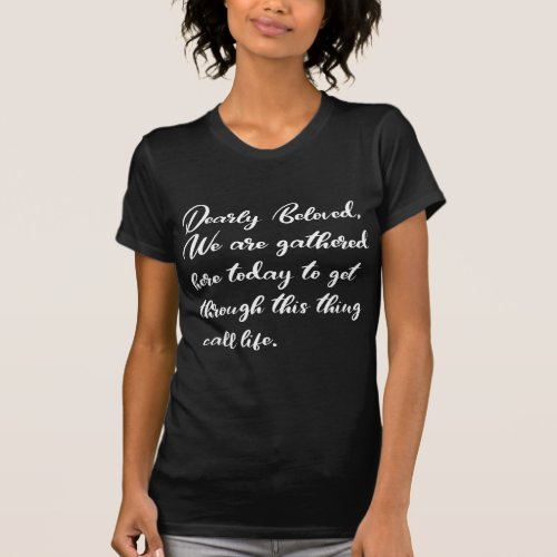 Dearly Beloved T_Shirts We Are Gathered Here T_Shirt