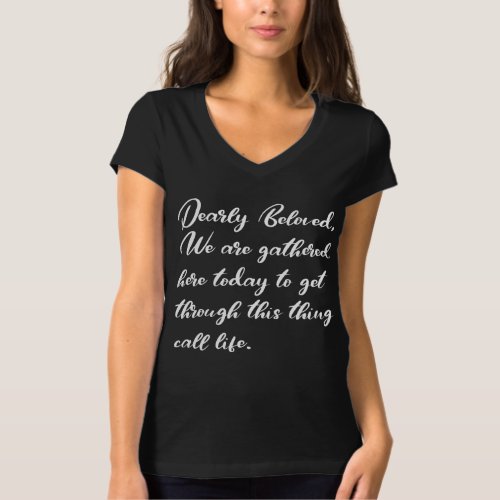 Dearly Beloved V_Neck Tee We Are Gathered Here T_Shirt