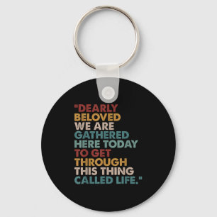Dearly Beloved We Are Gathered Here Today Insred Q Keychain
