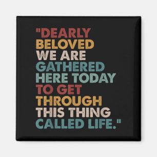 Dearly Beloved We Are Gathered Here Today Insred Q Magnet