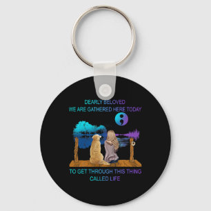 Dearly Beloved We Are Gathered Here Today Suicide  Keychain